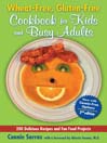 Wheat-Free, Gluten-Free Cookbook for Kids and Busy Adults